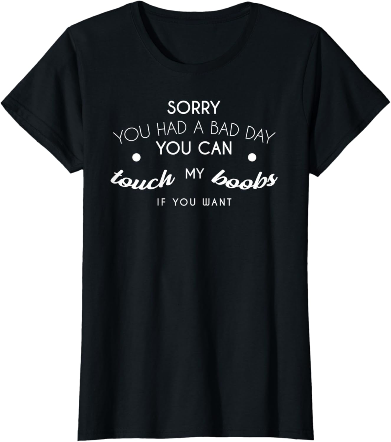 damen-sorry-you-had-a-bad-day-you-can-touch-my-boobs-if-you-want-t